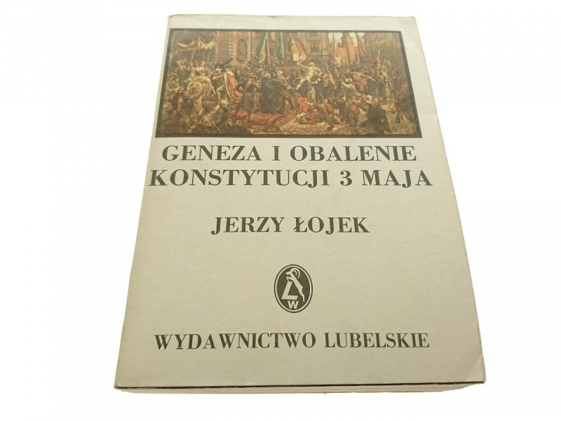 GENEZA I OBALENIE KONSTYTUCJI 3 MAJA - Łojek 1986