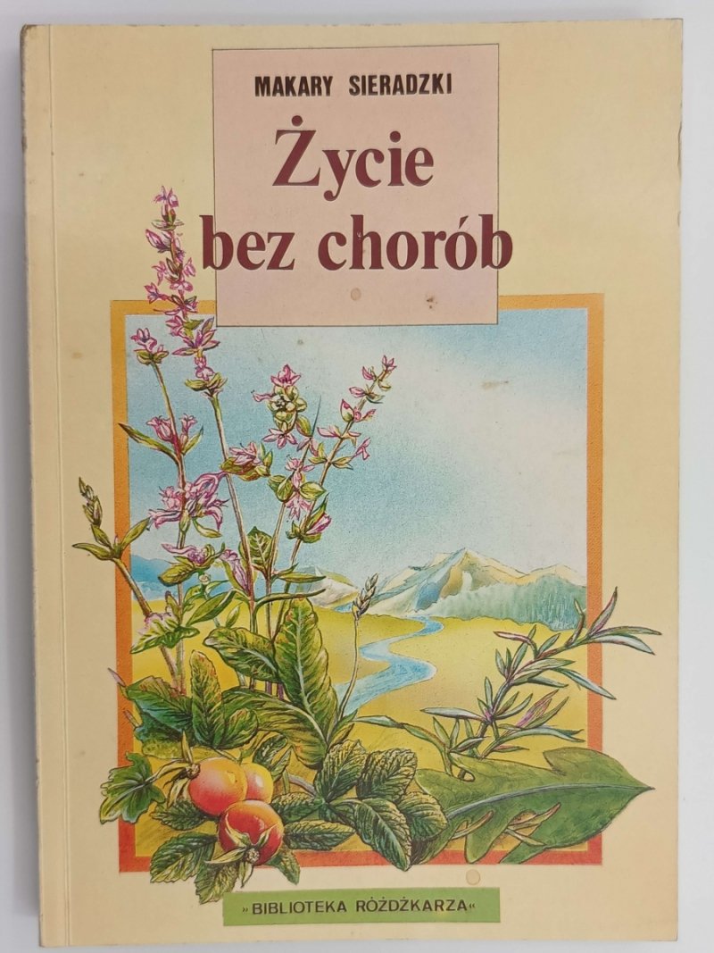 ŻYCIE BEZ CHORÓB - Makary Sieradzki