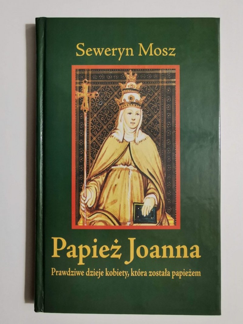 PAPIEŻ JOANNA. PRAWDZIWE DZIEJE KOBIETY - Seweryn Mosz 
