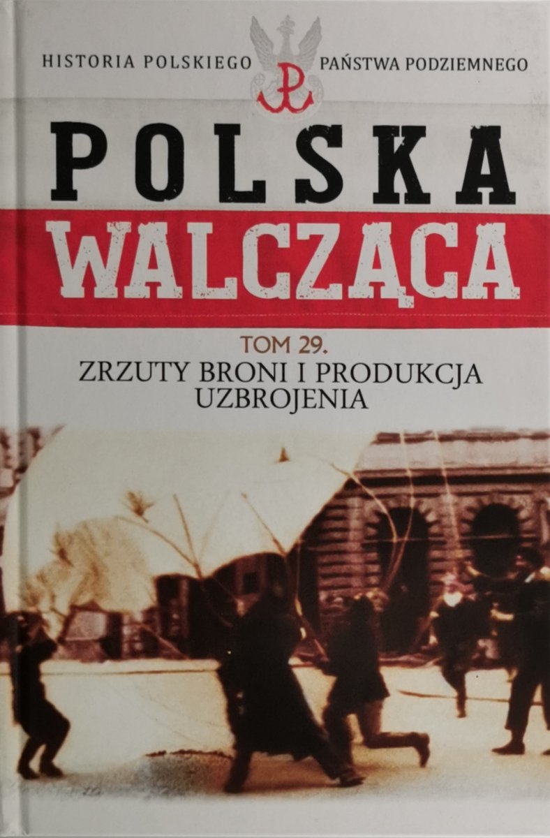POLSKA WALCZĄCA. HISTORIA PAŃSTWA PODZIEMNEGO tom 29