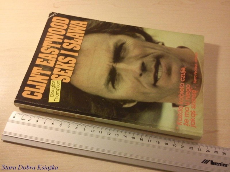 CLINT EASTWOOD. SEKS I SŁAWA - Douglas Thompson