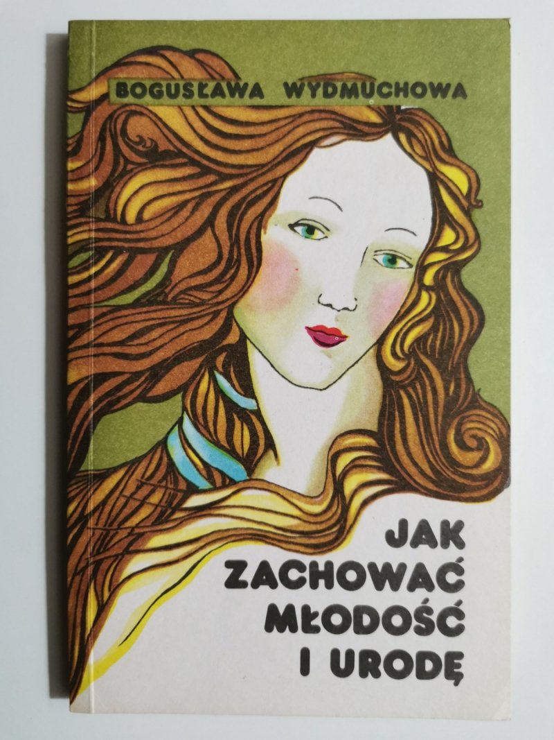 JAK ZACHOWAĆ MŁODOŚĆ I URODĘ - Bogusława Wydmuchowa