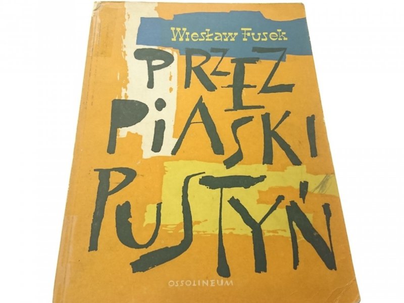 PRZEZ PIASKI PUSTYŃ - Wiesław Fusek 1960