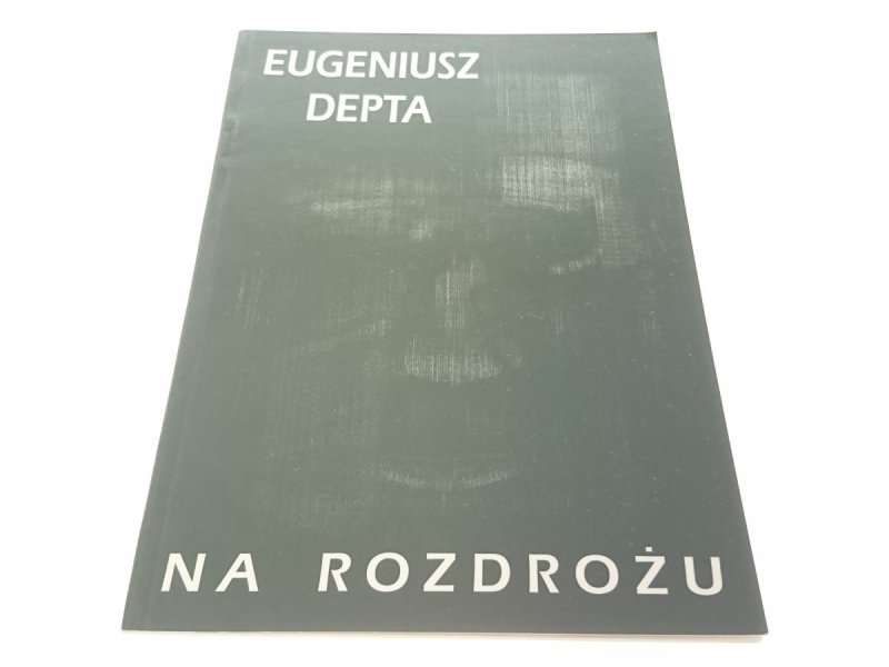 NA ROZDROŻU - Eugeniusz Depta (2004)