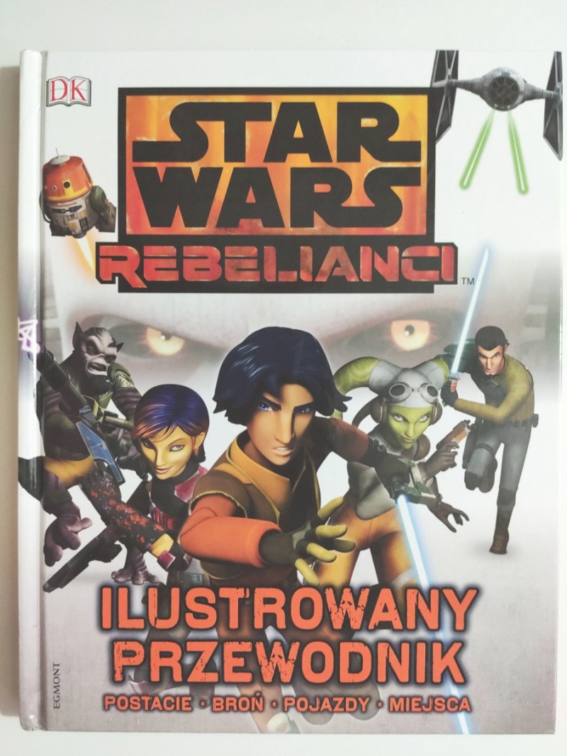 STAR WARS REBELIANCI ILUSTROWANY PRZEWODNIK - Adam Bray