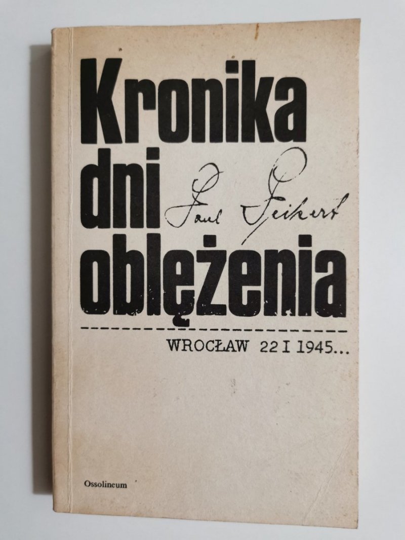 KRONIKA DNI OBLĘŻENIA 22 I – 6 V 1945 - Paul Peikert 1984