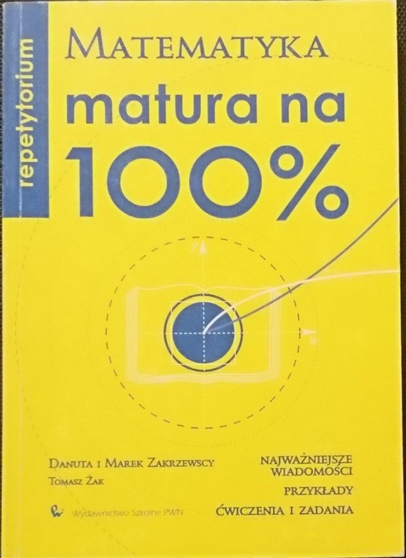 MATEMATYKA. MATURA NA 100% REPETYTORIUM. PRZYKŁADY I ĆWICZENIA
