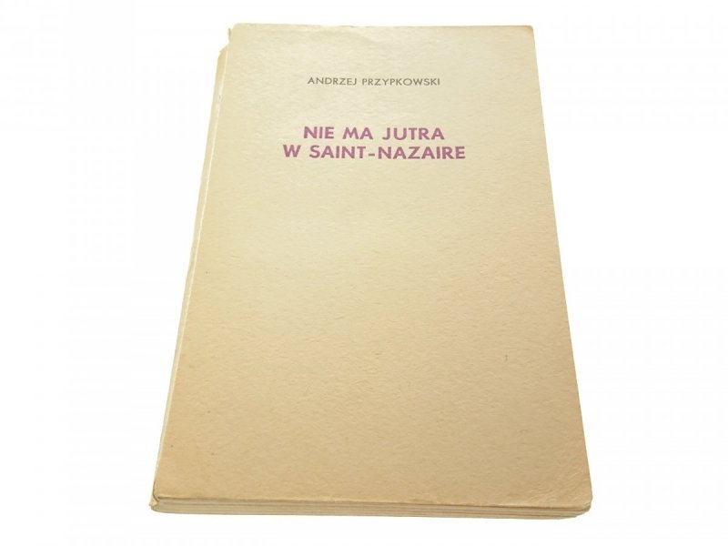 NIE MA JUTRA W SAINT-NAZAIRE - A. Przypkowski