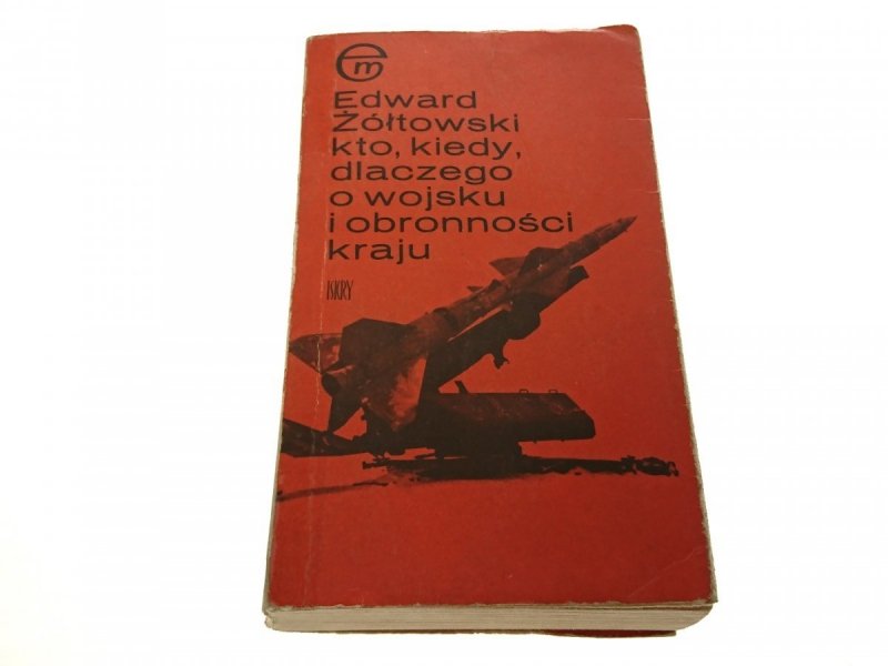 KTO, KIEDY, DLACZEGO O WOJSKU I OBRONNOŚCI KRAJU