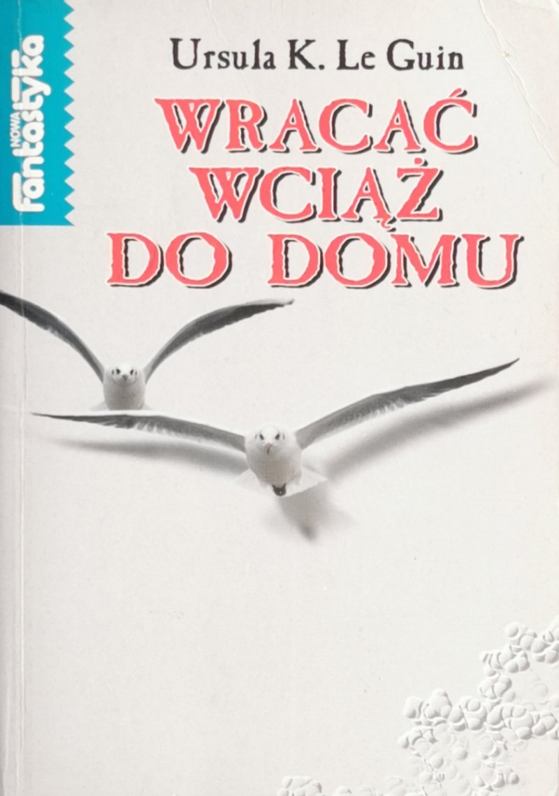 WRACAĆ WCIĄŻ DO DOMU - Ursula K. Le Guin