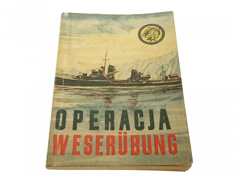 ŻÓŁTY TYGRYS: OPERACJA WESERUBUNG - Kulicz 1968