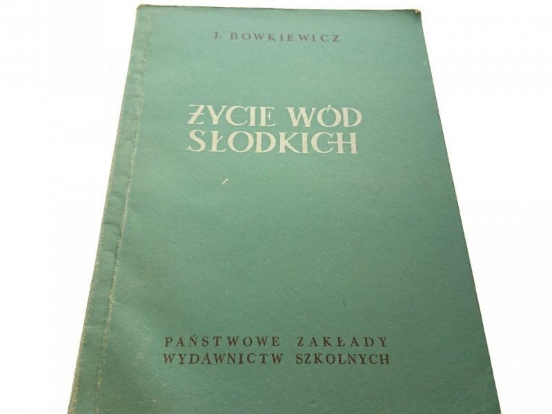 ŻYCIE WÓD SŁODKICH - J. Bowkiewicz