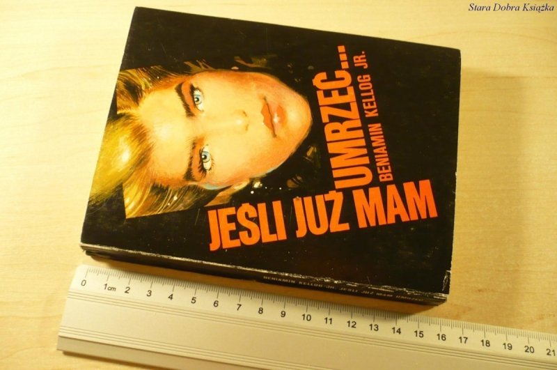 JEŚLI JUŻ MAM UMRZEĆ... - Beniamin Kellog Jr. 1990