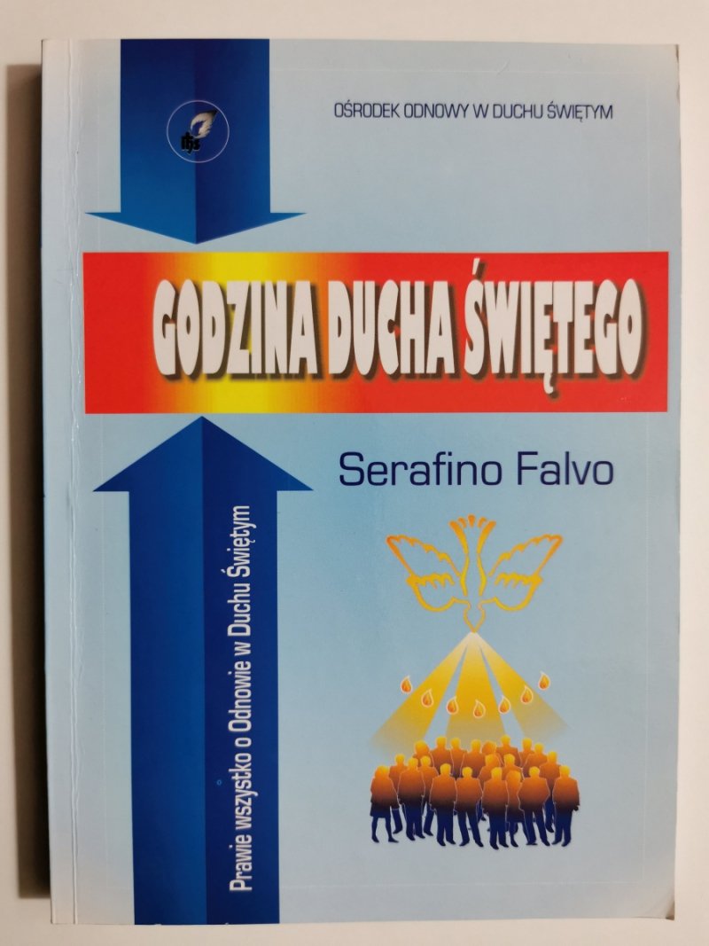 GODZINA DUCHA ŚWIĘTEGO. PRAWIE WSZYSTKO O ODNOWIE W DUCHU ŚWIĘTYM - Serafino Falvo