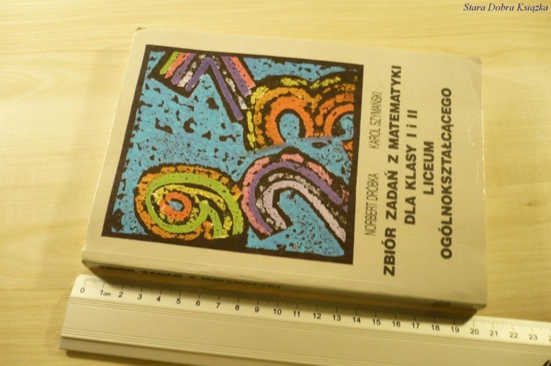 ZBIÓR ZADAŃ Z MATEMATYKI I i II LO - Dróbka (1996)