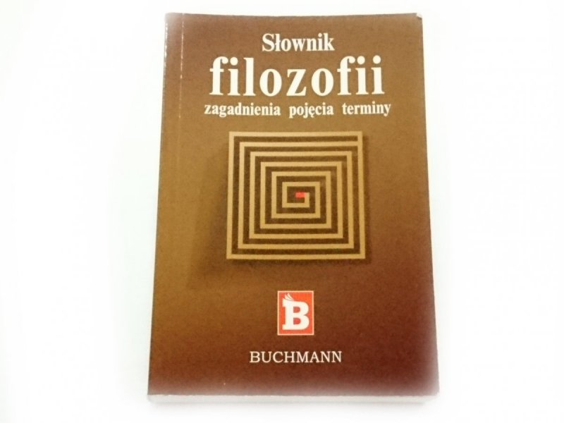 SŁOWNIK FILOZOFII ZAGADNIENIA POJĘCIA TERMINY 2011