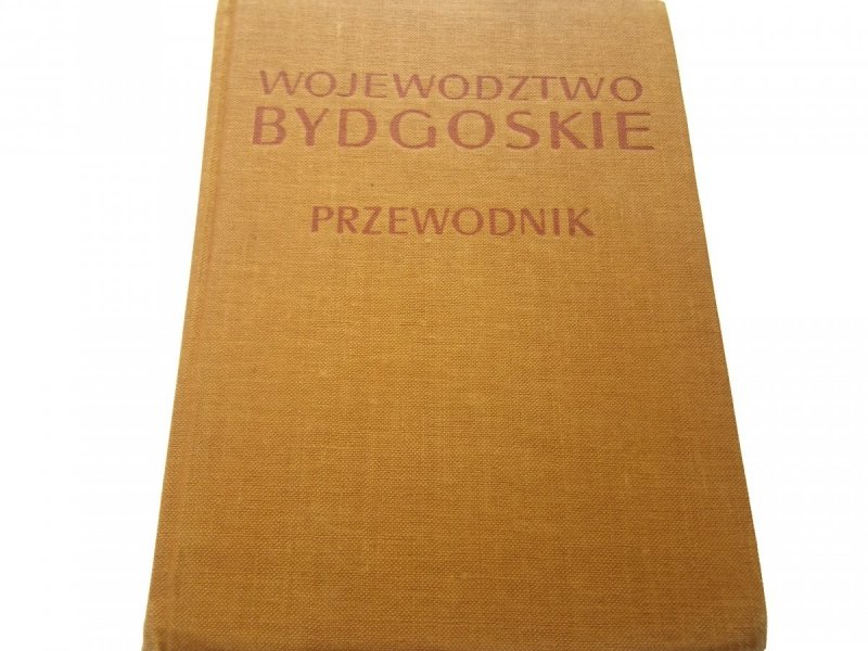 WOJEWÓDZTWO BYDGOSKIE. PRZEWODNIK 1967