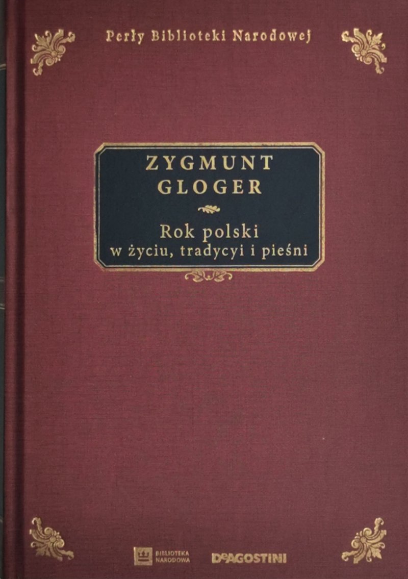 ROK POLSKI W ŻYCIU, TRADYCYI I PIEŚNI - Zygmunt Gloger