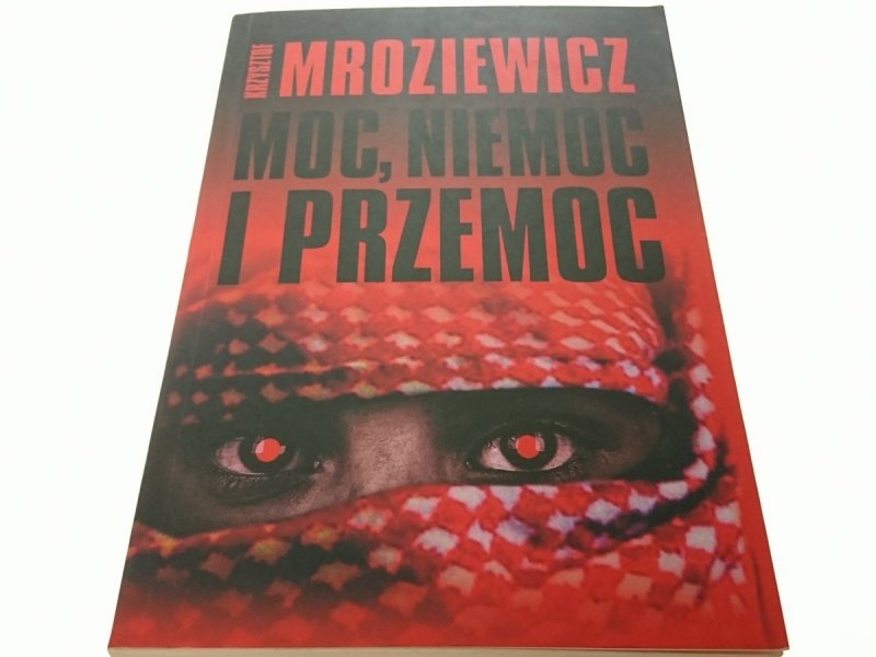 MOC, NIEMOC I PRZEMOC - Krzysztof Mroziewicz 2005