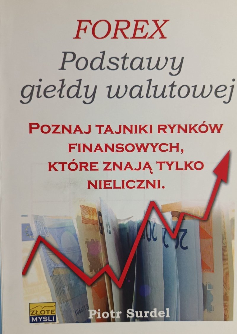 FOREX PODSTAWY GIEŁDY WALUTOWEJ - Piotr Surdel