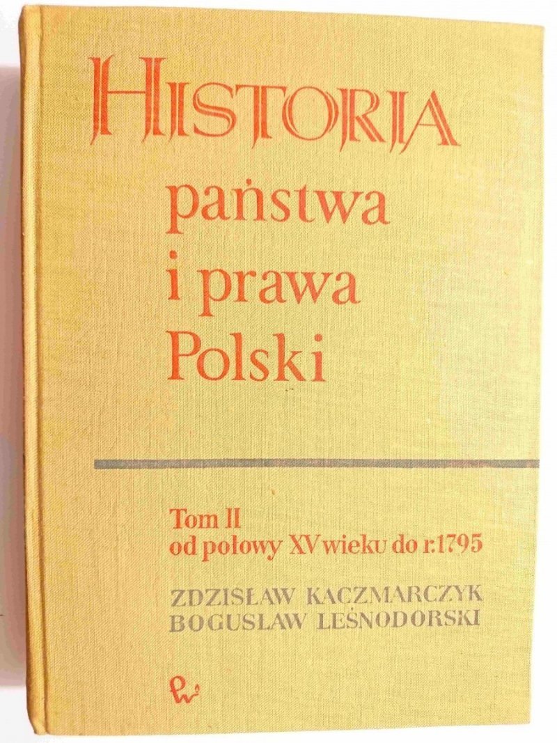 HISTORIA PAŃSTWA I PRAWA POLSKI TOM II OD POŁOWY XV WIEKU DO R. 1795 1966