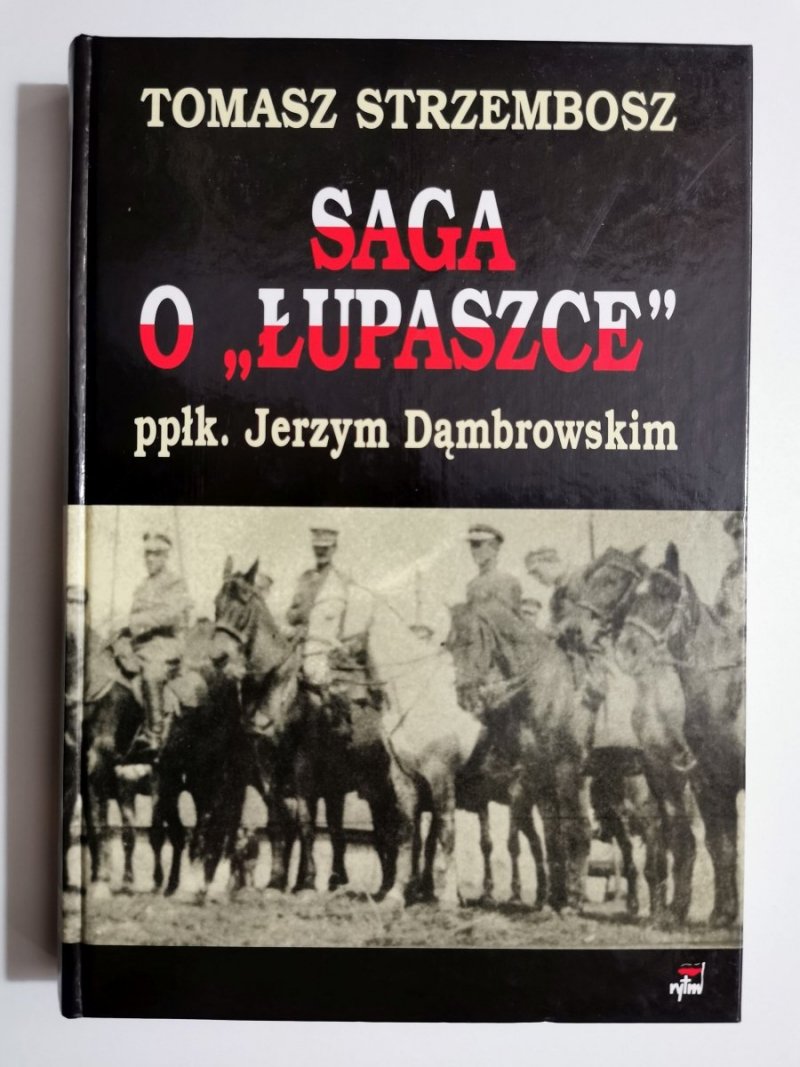 SAGA O ŁUPASZCE PPŁK. JERZYM DĄMBROWSKIM - Tomasz Strzembosz 