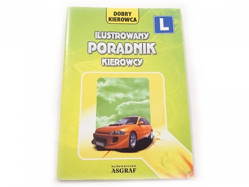 DOBRY KIEROWCA. ILUSTROWANY PORADNIK KIEROWCY 2011