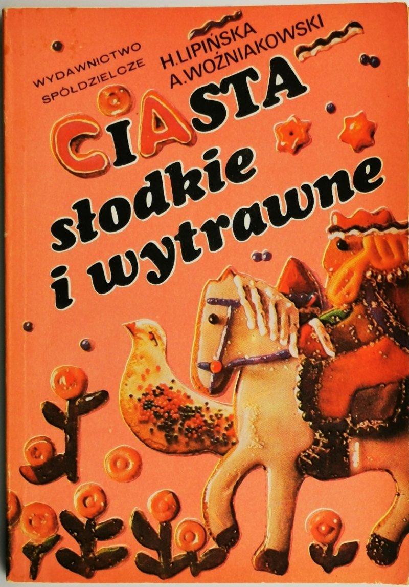 CIASTA SŁODKIE I WYTRAWNE - H. Lipińska