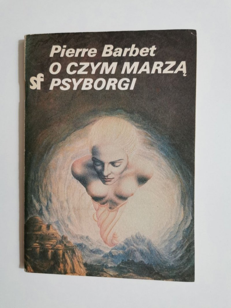 O CZYM MARZĄ PSYBORGI - Pierre Barbet 1985