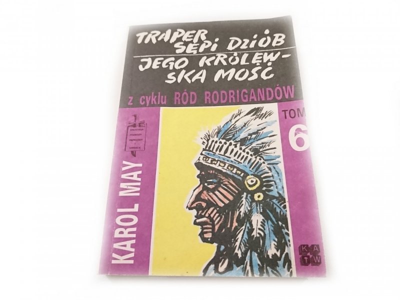 TRAPER SĘPI DZIÓB. JEGO KRÓLEWSKA MOŚĆ - Karol May