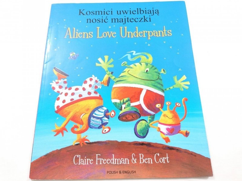 KOSMICI UWIELBIAJĄ NOSIĆ MAJTECZKI. ALIENS LOVE UNDERPANTS
