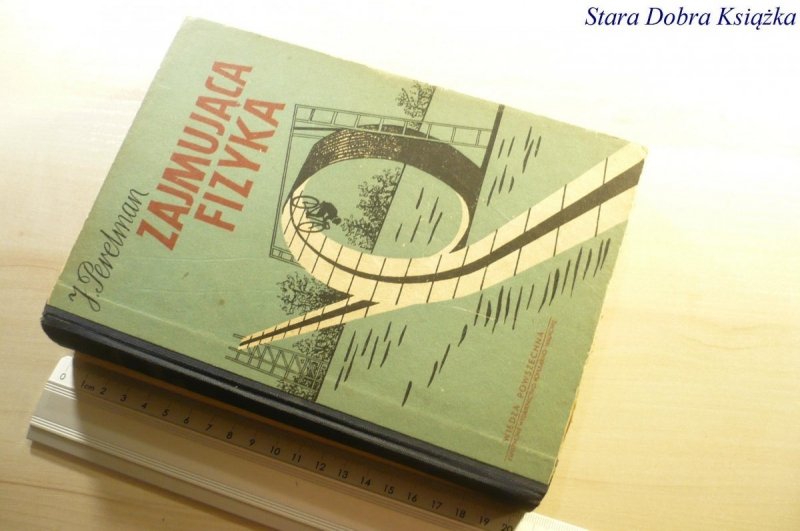 ZAJMUJĄCA FIZYKA TOM I i II - J. Perelman 1955
