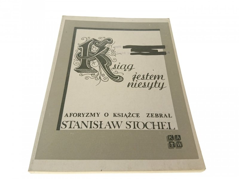 KSIĄG JESTEM NIESYTY. AFORYZMY O KSIĄŻCE - Stochel