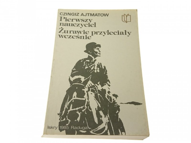 PIERWSZY NAUCZYCIEL; ŻURAWIE.. - Cz. Ajtmatow 1985