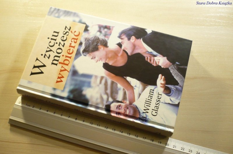 W ŻYCIU MOŻESZ WYBIERAĆ - William Glasser 2001