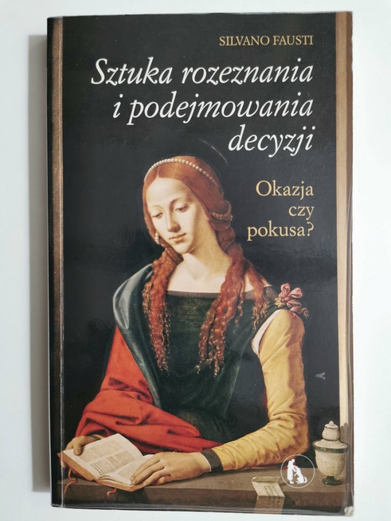 SZTUKA ROZEZNANIA I PODEJMOWANIA DECYZJI - Silvano Fausti 