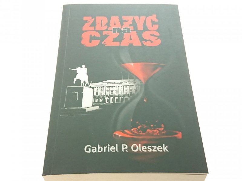 ZDĄŻYĆ NA CZAS - Gabriel P. Oleszek 2011