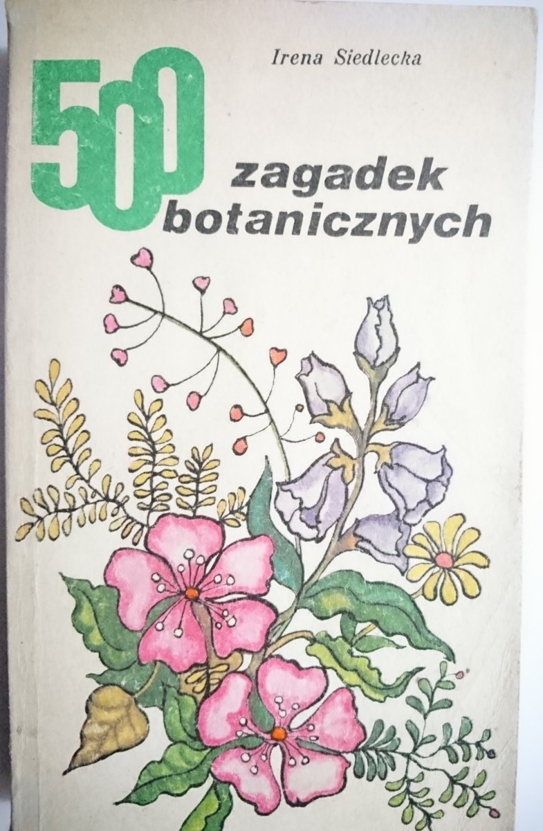 500 ZAGADEK BOTANICZNYCH - Irena Siedlecka 1982