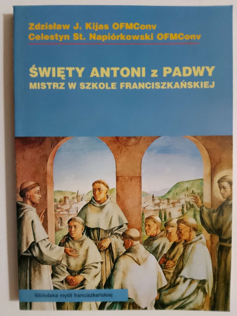 ŚWIĘTY ANTONI Z PADWY - Zdzisław J. Kijas