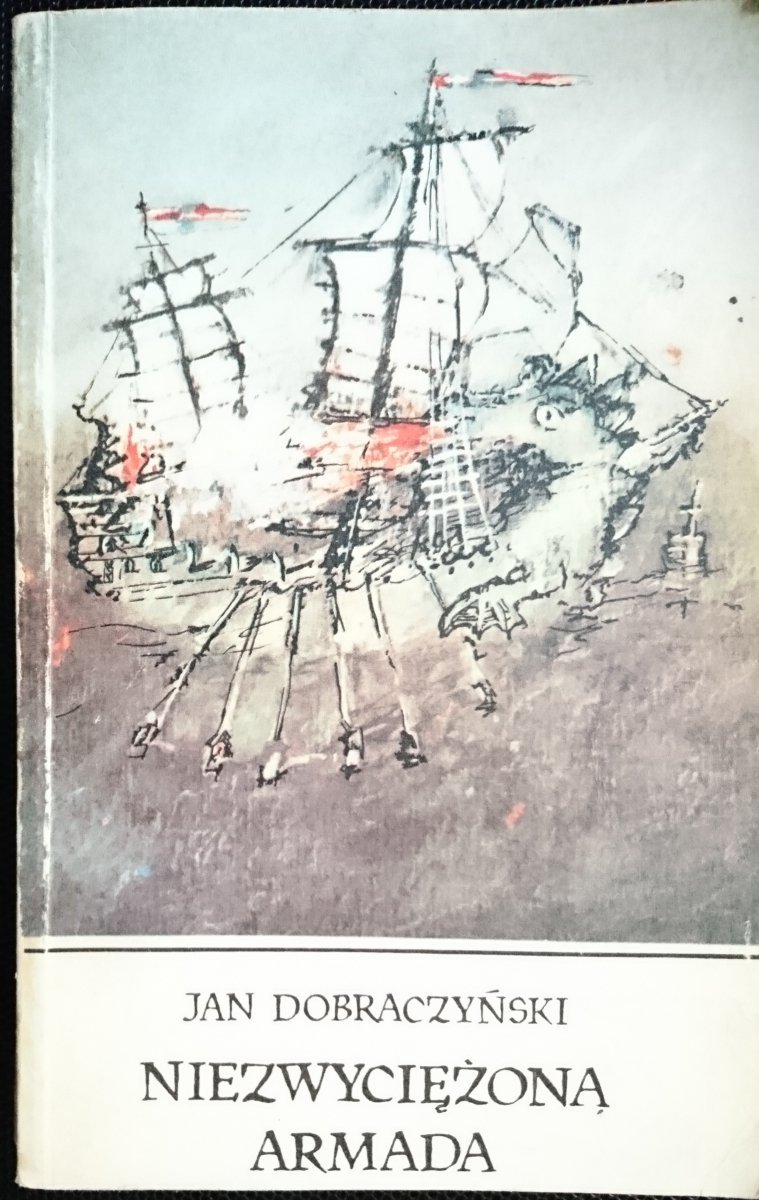 NIEZWYCIĘŻONĄ ARMADA - Jan Dobraczyński 1984