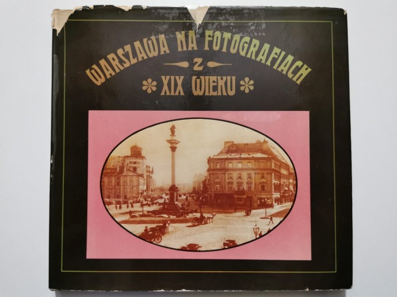 WARSZAWA NA FOTOGRAFIACH Z XIX WIEKU - Dobrosław Kobielski