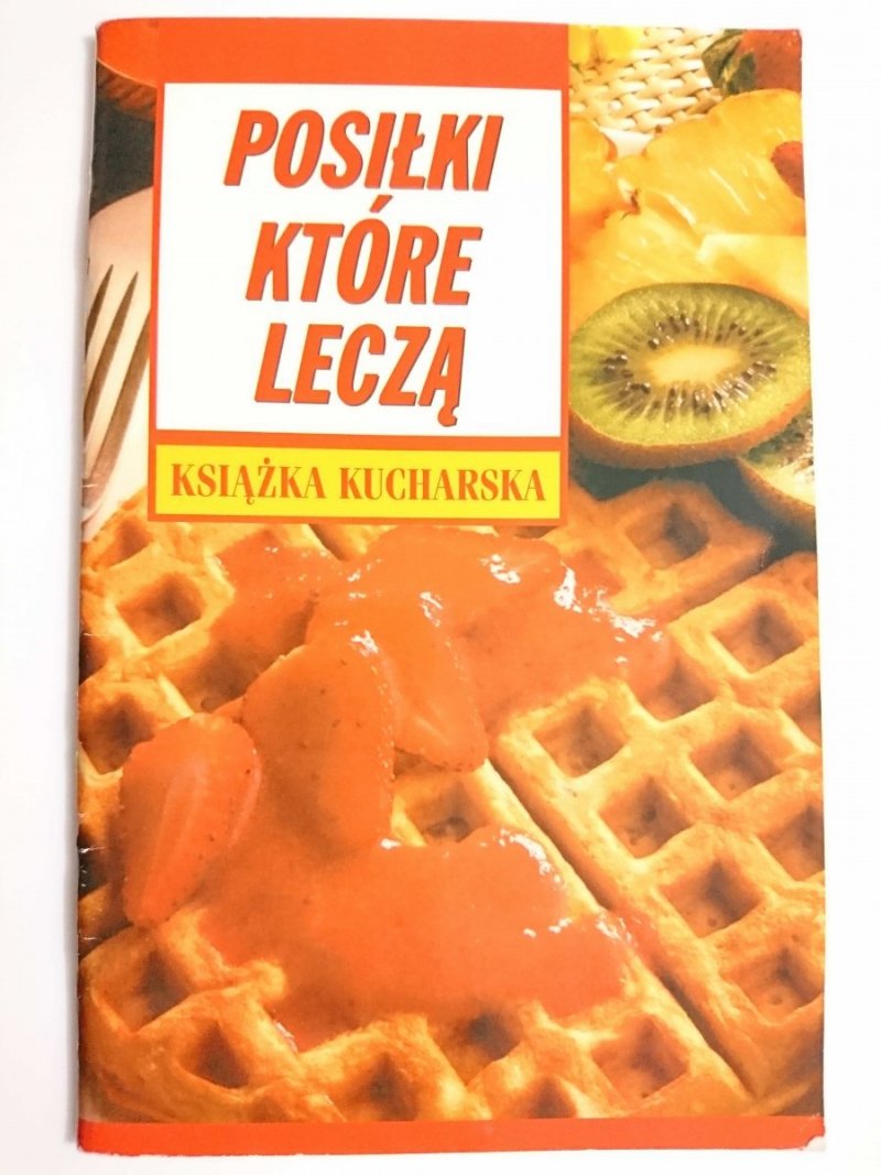 POSIŁKI KTÓRE LECZĄ. KSIĄŻKA KUCHARSKA 