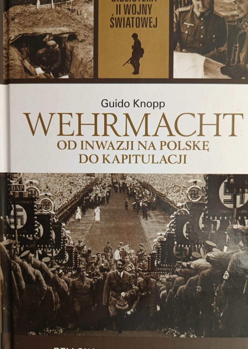B.II.W.Ś. TOM 6. WERMACHT. OD INWAZJI NA POLSKE DO KAPITULACJI - Giudo Knopp
