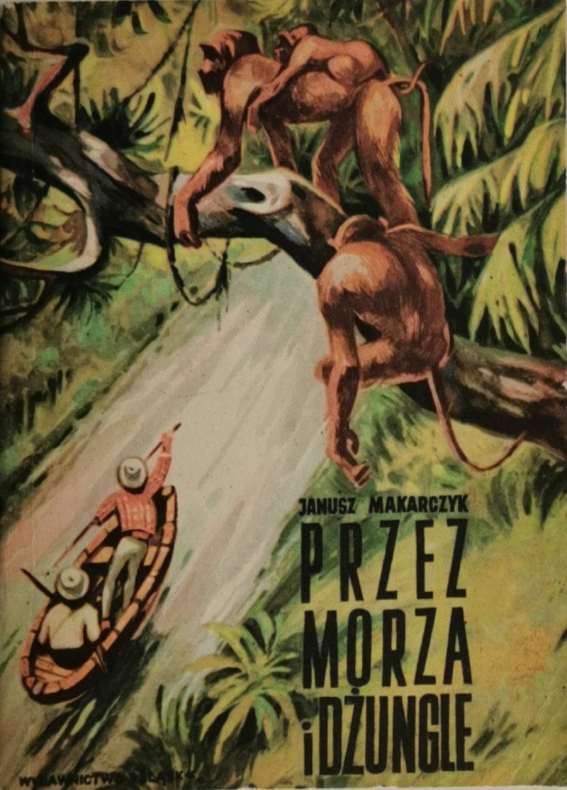 PRZEZ MORZA I DŻUNGLE - Janusz Makarczyk