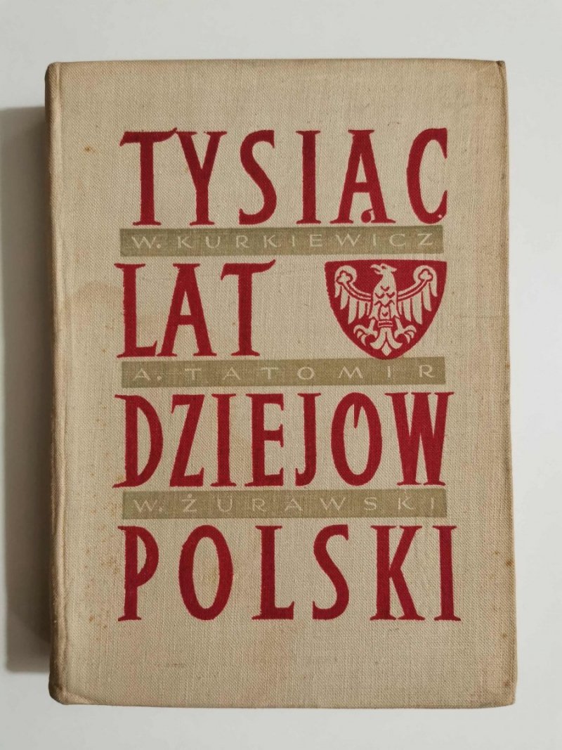 TYSIĄC LAT DZIEJÓW POLSKI - Władysław Kurkiewicz 1962