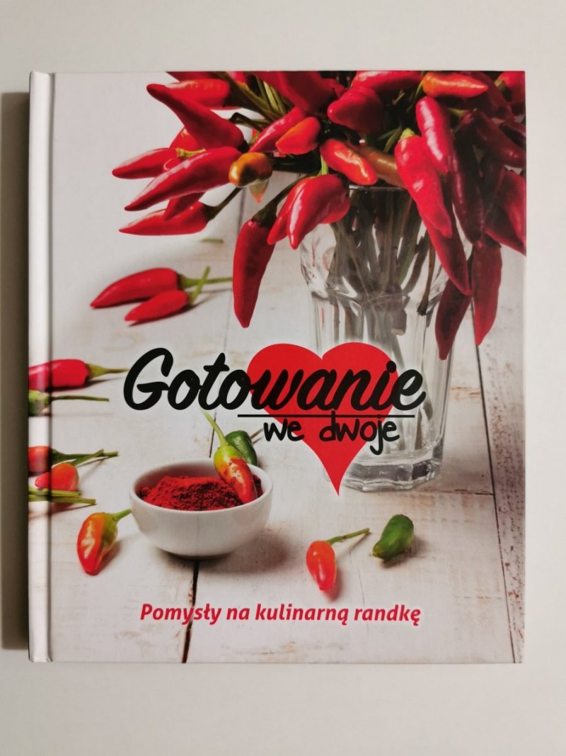 GOTOWANIE WE DWOJE. POMYSŁY NA KULINARNĄ RANDKĘ 