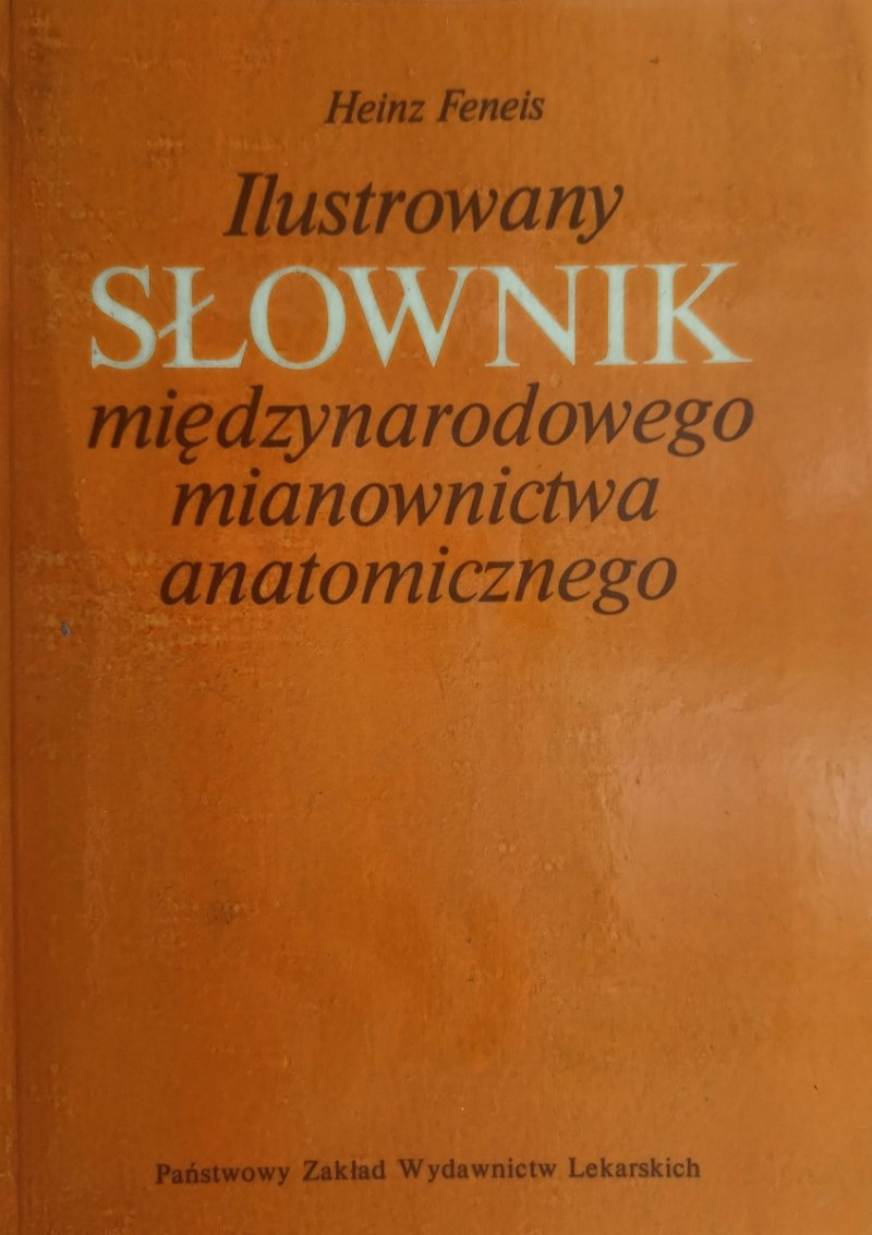 ILUSTROWANY SŁOWNIK MIĘDZYNARODOWEGO MIANOWNICTWA ANATOMICZNEGO - Heinz Feneis
