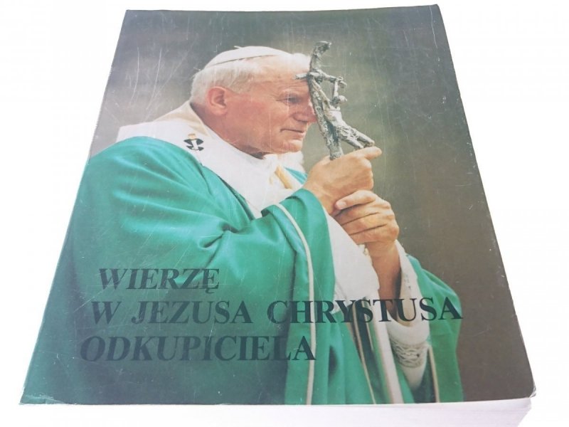 WIERZĘ W JEZUSA CHRYSTUSA ODKUPICIELA Jan Paweł II