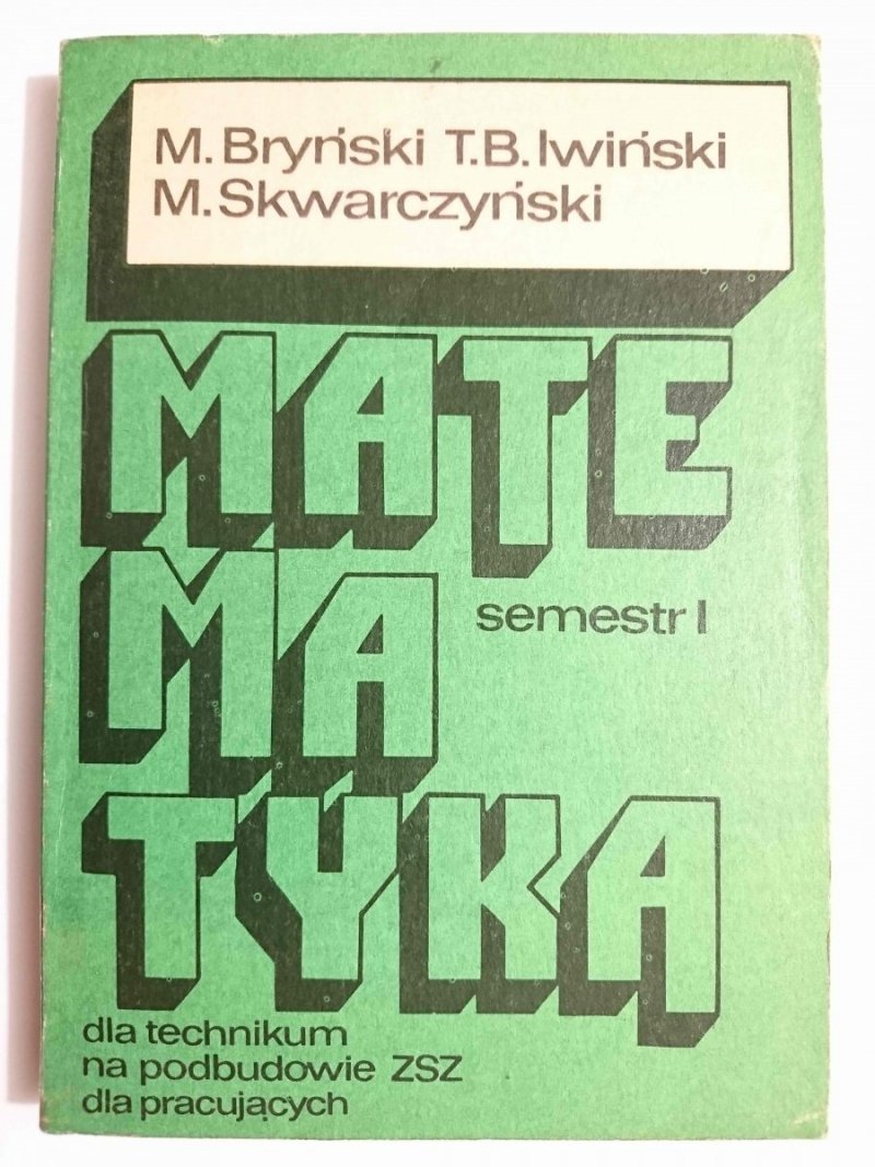 MATEMATYKA DLA TECHNIKUM NA PODBUDOWIE ZSZ DLA PRACUJĄCYCH SEMESTR I 1979