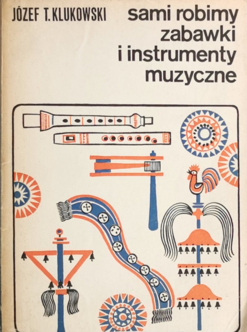 SAMI ROBIMY ZABAWKI I INSTRUMENTY MUZYCZNE - Józef T. Kluczkowski